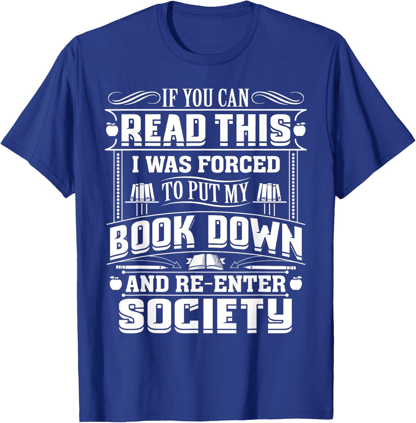 If You Can Read This I Was Forced To Put My Book Down Shirt T-Shirt - T-Shirt | Royal