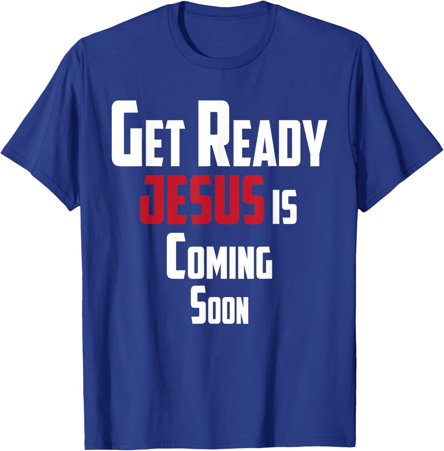 Get Ready Christian leader Jesus is Coming Soon T-Shirt - T-Shirt | Royal