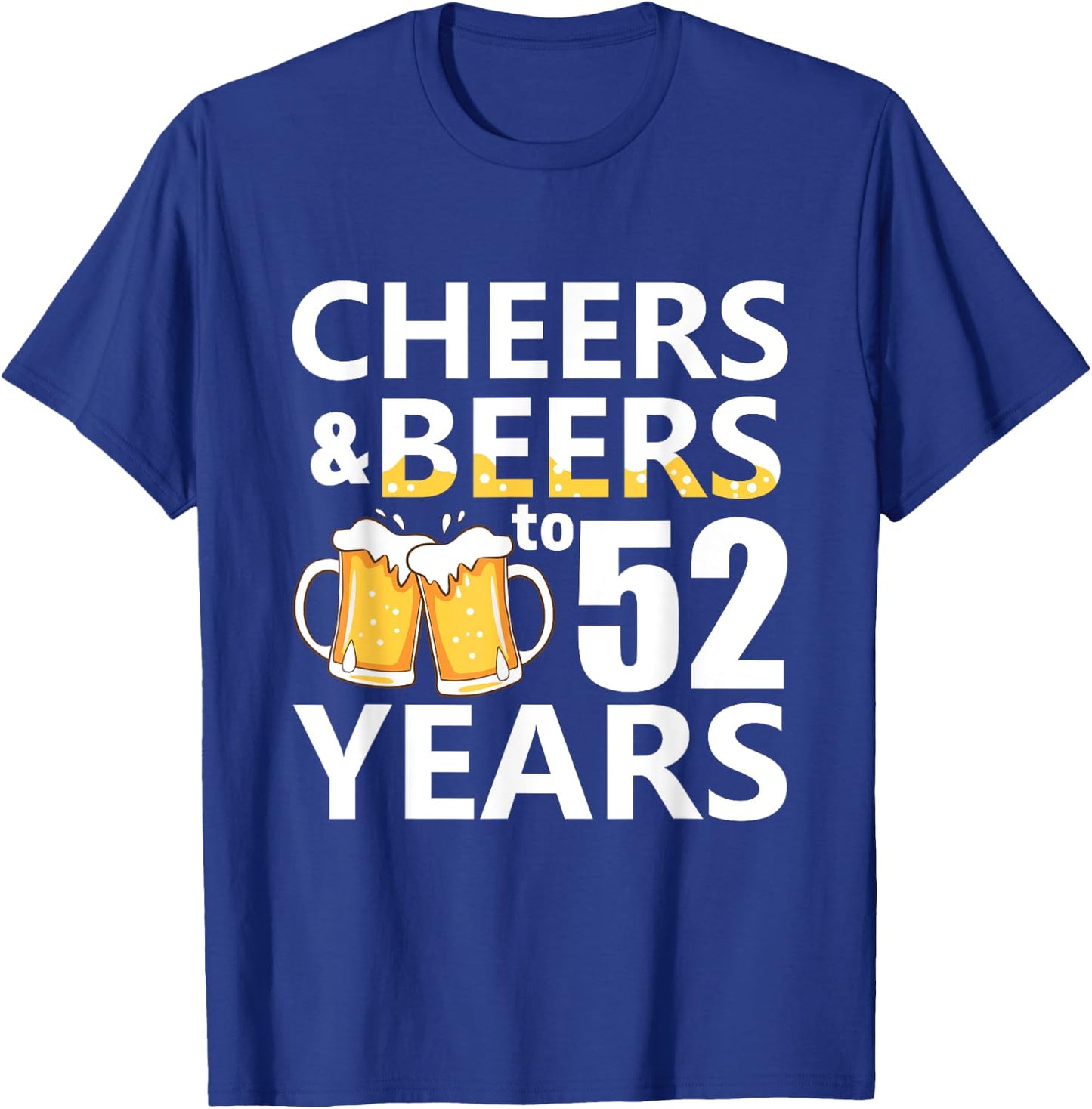 Cheers and Beers to 52 Years Funny 52nd Birthday Gifts T-Shirt - T-Shirt | Royal
