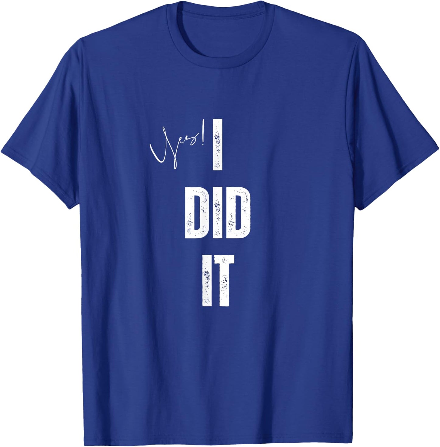 yes I Did It Congratulations to everything you done T-Shirt - T-Shirt | Royal