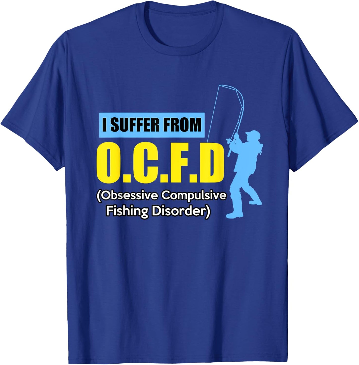 I Suffer From O.C.F.D Funny Saying Humor Fishing T-Shirt - T-Shirt | Royal