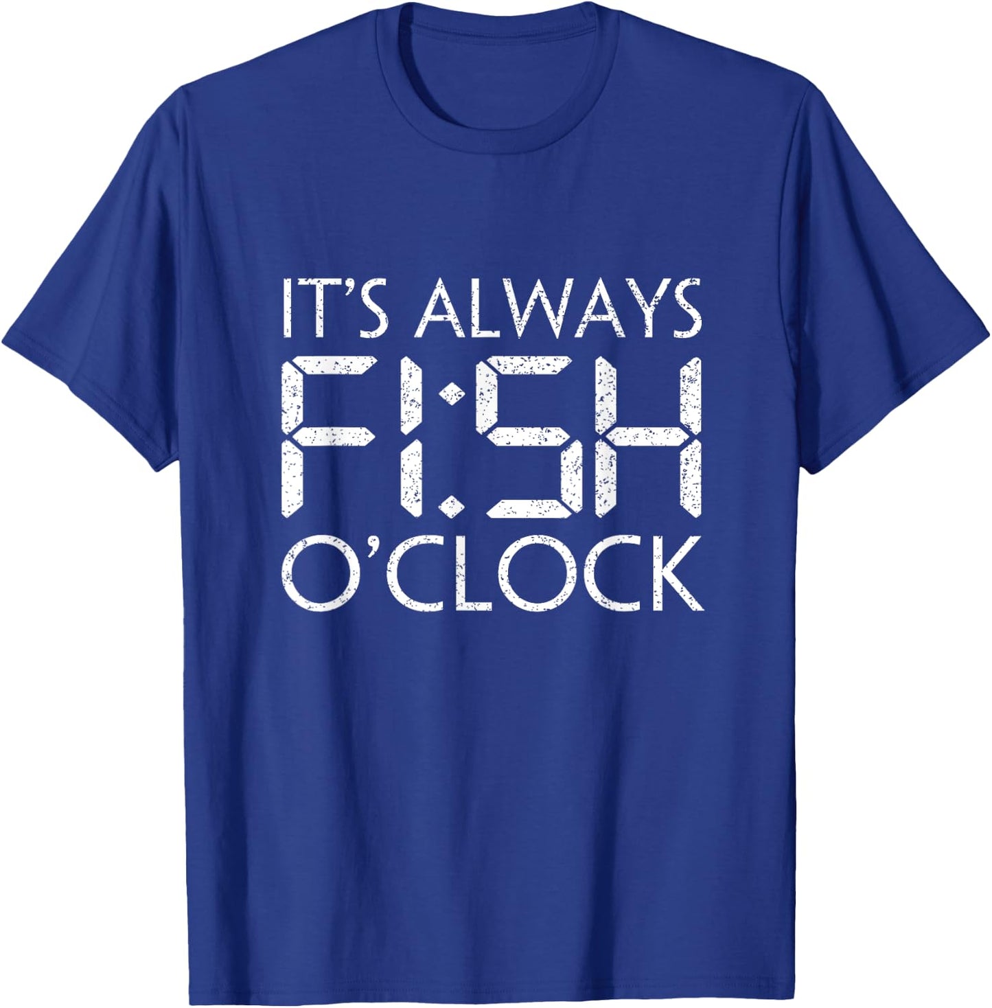 Fishing Fisherman Funny It's Always Fish O'Clock Fish Themed T-Shirt - T-Shirt | Royal