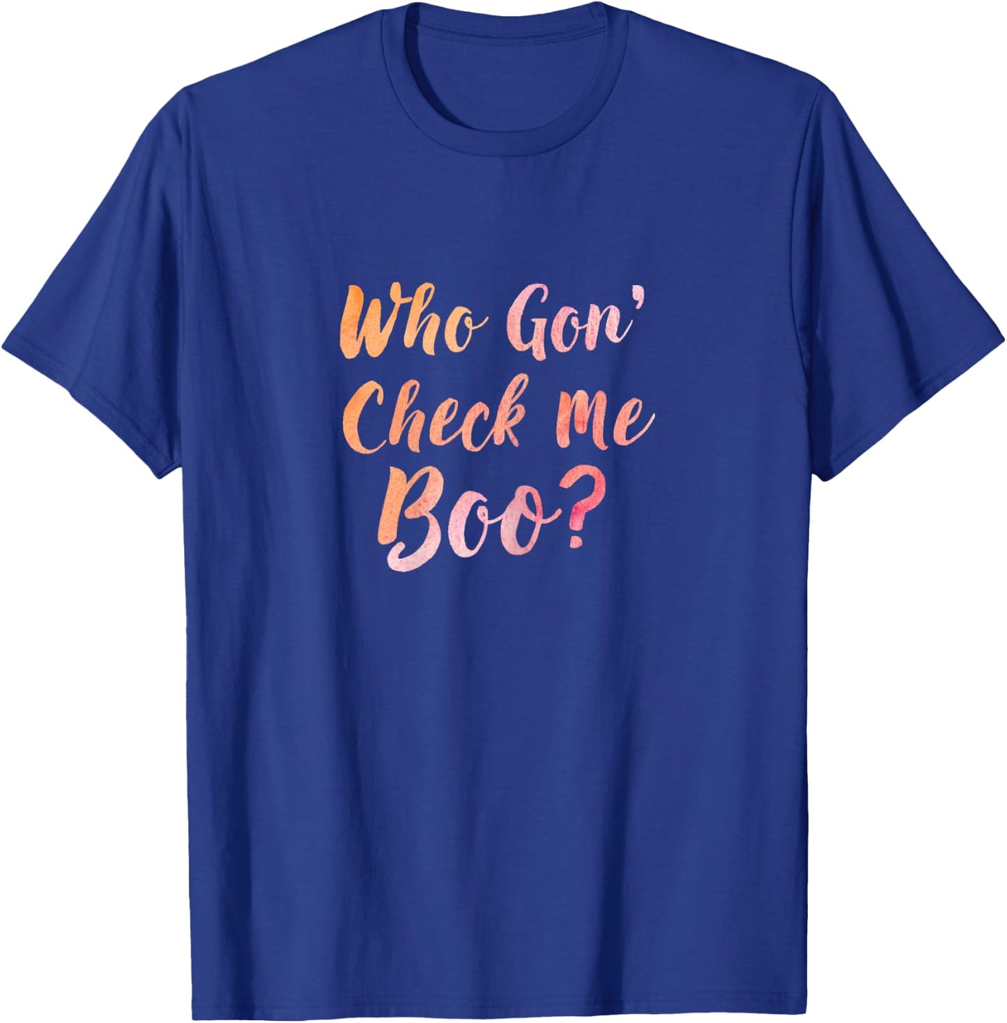 Who Gon' Gonna Check Me Boo - Funny T-Shirt - T-Shirt | Royal