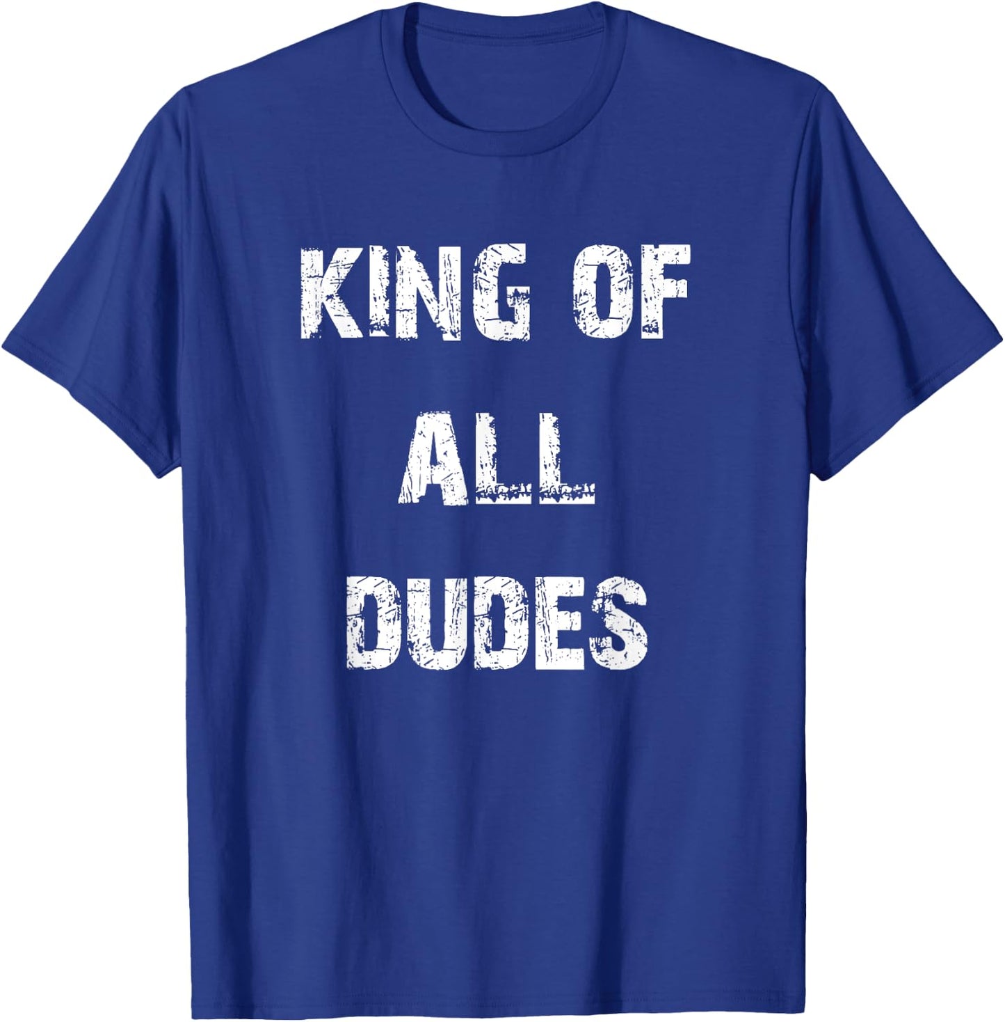 King of All Dudes Funny T-Shirt - T-Shirt | Royal