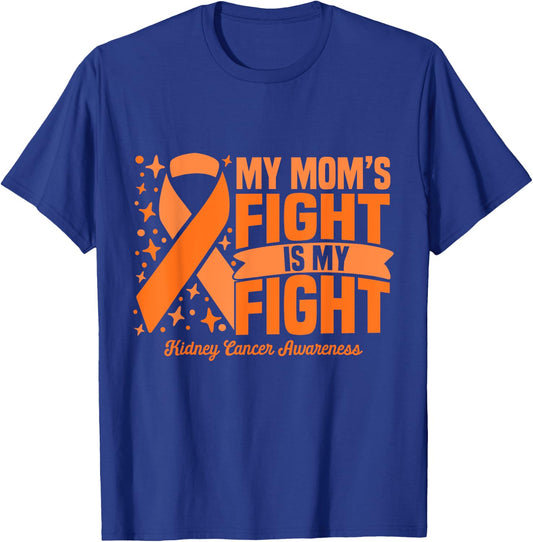 My Mom's Fight Is My Fight Kidney Cancer Awareness Cure T-Shirt - T-Shirt | Royal