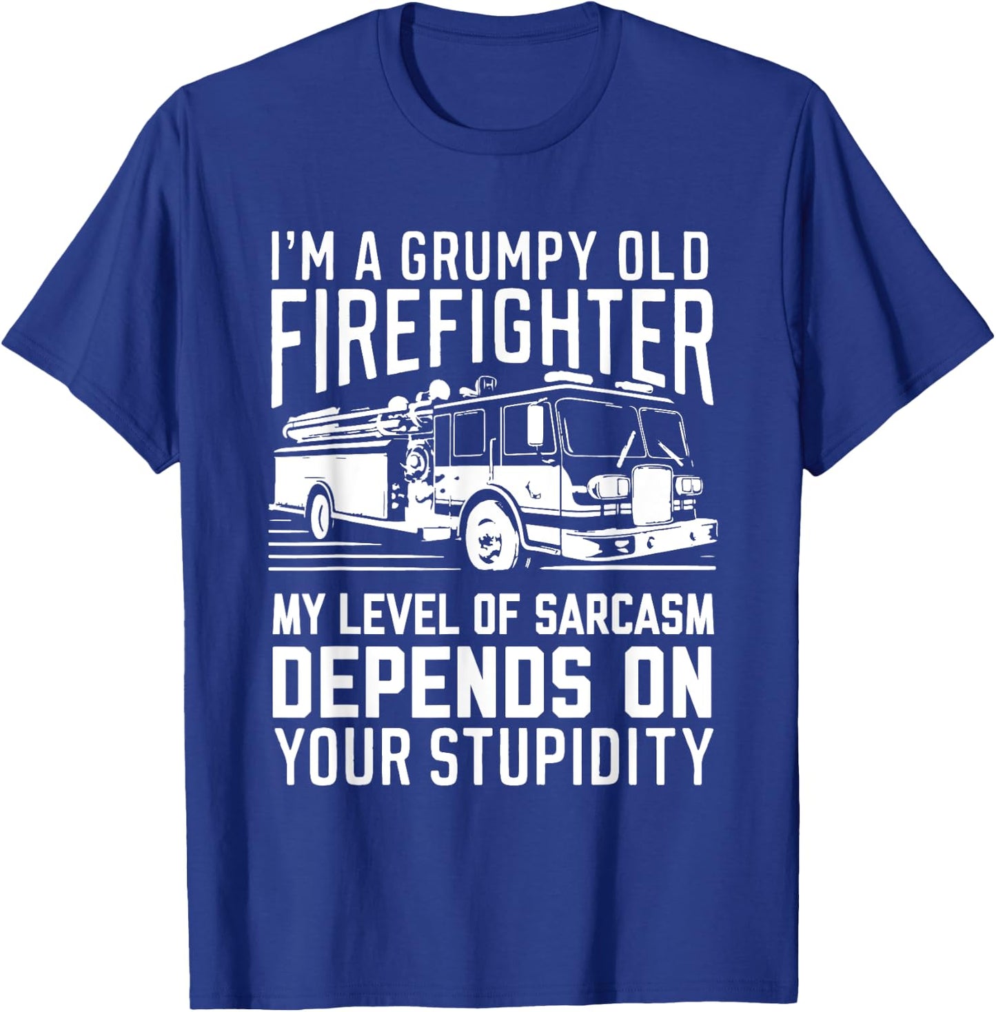 I'm A Grumpy Old Firefighter My Level Of Sarcasm Depends On T-Shirt - T-Shirt | Royal