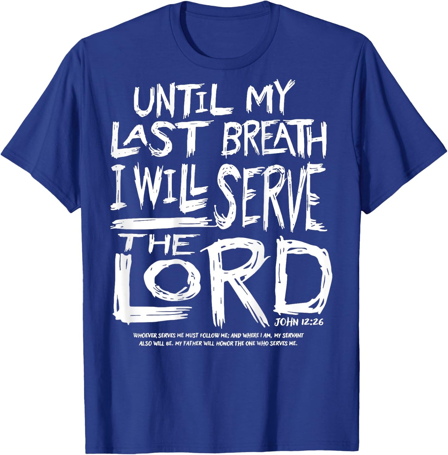 Until My Last Breath I Will Serve The Lord (on back) T-Shirt - T-Shirt | Royal