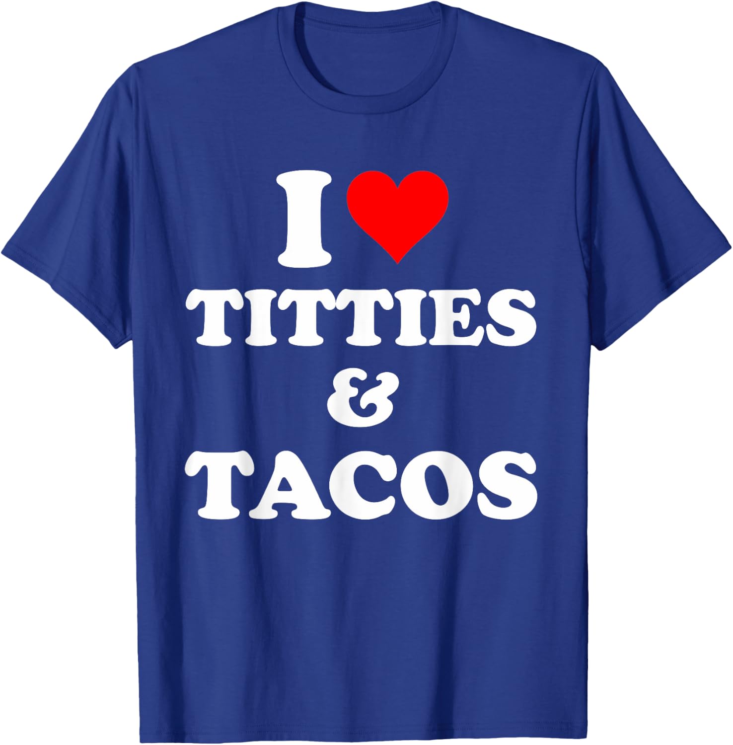 I Love Titties And Tacos Funny T-Shirt - T-Shirt | Royal