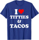 I Love Titties And Tacos Funny T-Shirt - T-Shirt | Royal