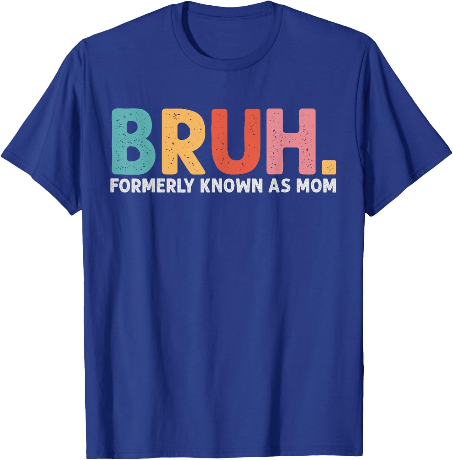 Bruh Formerly Known As Mom Funny Mom Mother's Day T-Shirt - T-Shirt | Royal