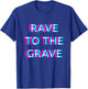 Rave To The Grave Techno EDM Music Festival Raver Dance T-Shirt - T-Shirt | Royal