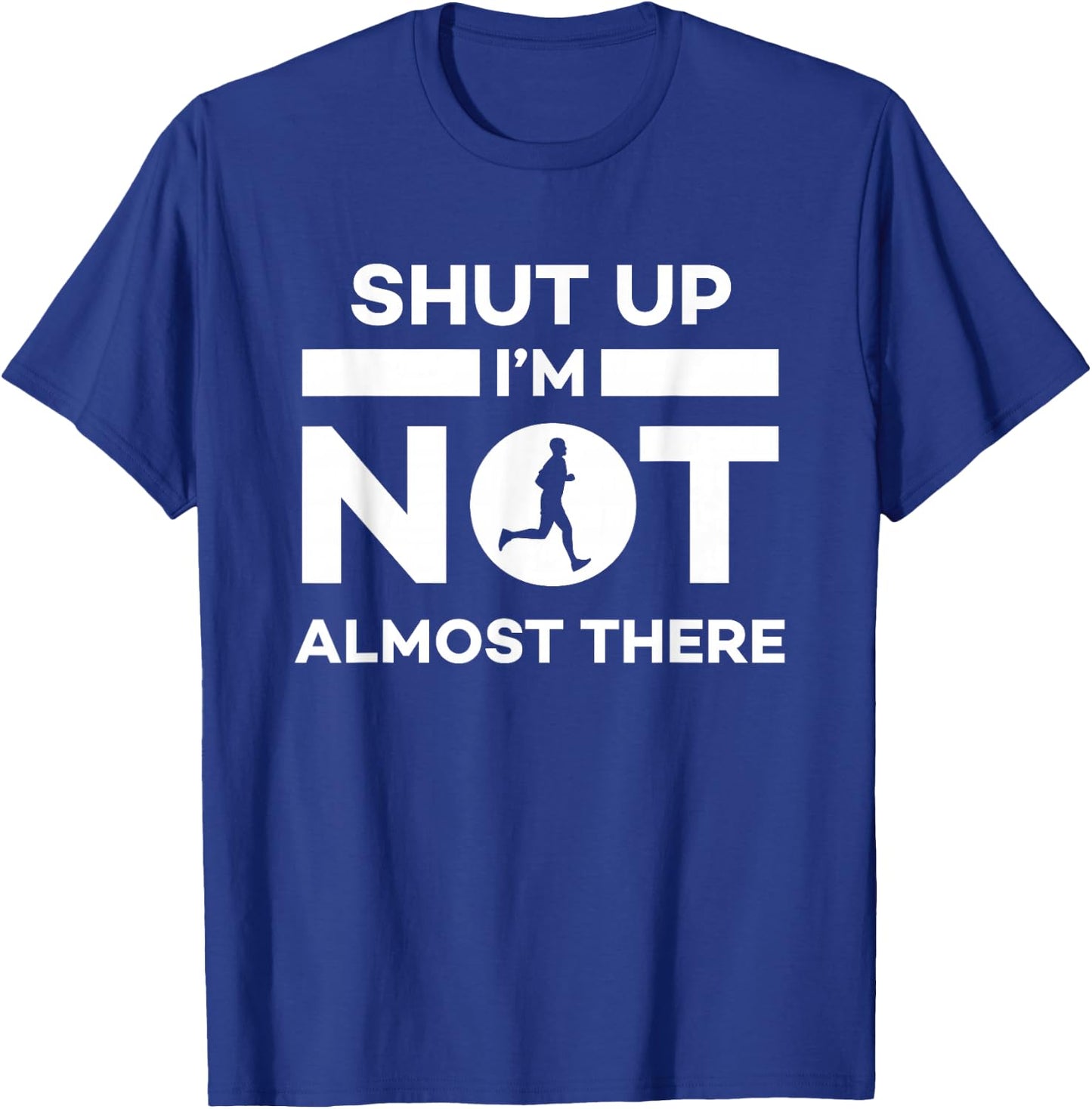 Shut Up I'm Not Almost There Running T-Shirt - T-Shirt | Royal