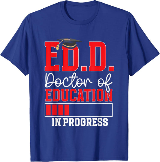 Ed.D. Doctorate Graduation Doctor of Education In Progress T-Shirt - T-Shirt | Royal