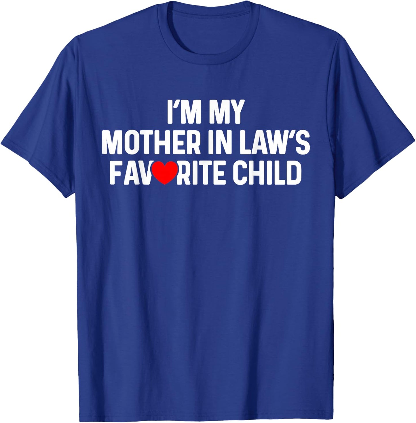 I'm My Mother in Law's Favorite Child Funny Daughter in Law T-Shirt - T-Shirt | Royal
