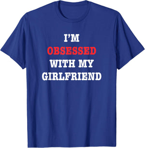 I'm Obsessed With My Girlfriend Quote T-Shirt - T-Shirt | Royal