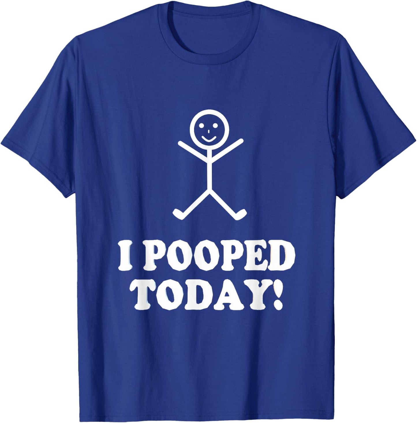 I Pooped Today Funny Sarcastic Saying T-Shirt - T-Shirt | Royal