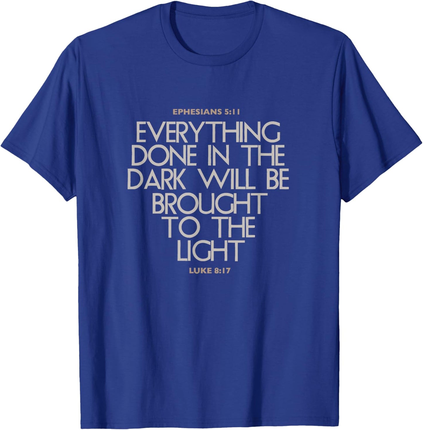Everything Done In The Dark Will Be Brought To Light Bible T-Shirt - T-Shirt | Royal