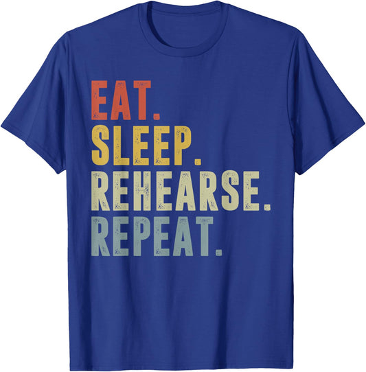 Eat Sleep Rehearse Repeat Funny Rehearsal Theatre Performer T-Shirt - T-Shirt | Royal