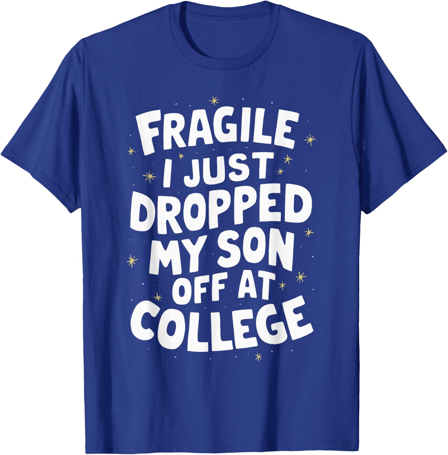 Fragile I Just Dropped My Son Off At College T-Shirt - T-Shirt | Royal