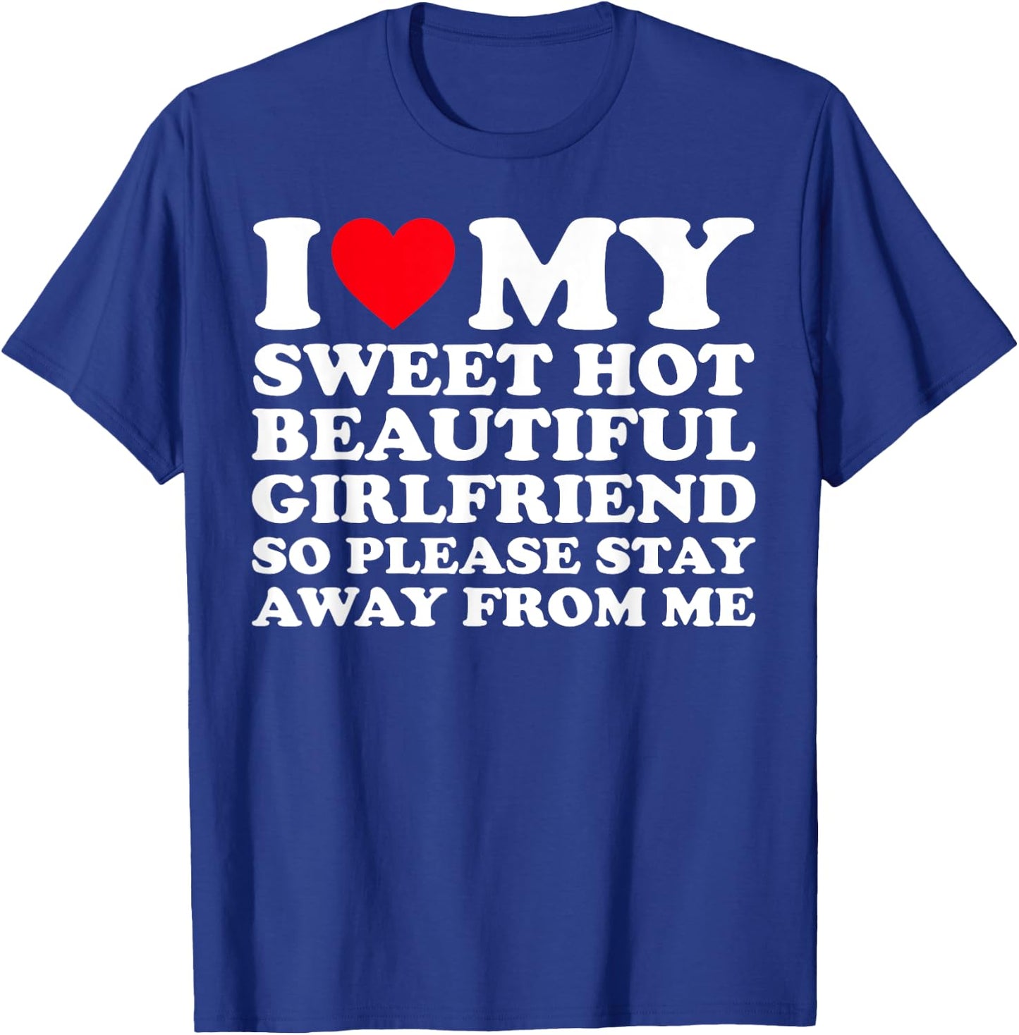 I Love My Super Hot Girlfriend So Please Stay Away From Me T-Shirt - T-Shirt | Royal