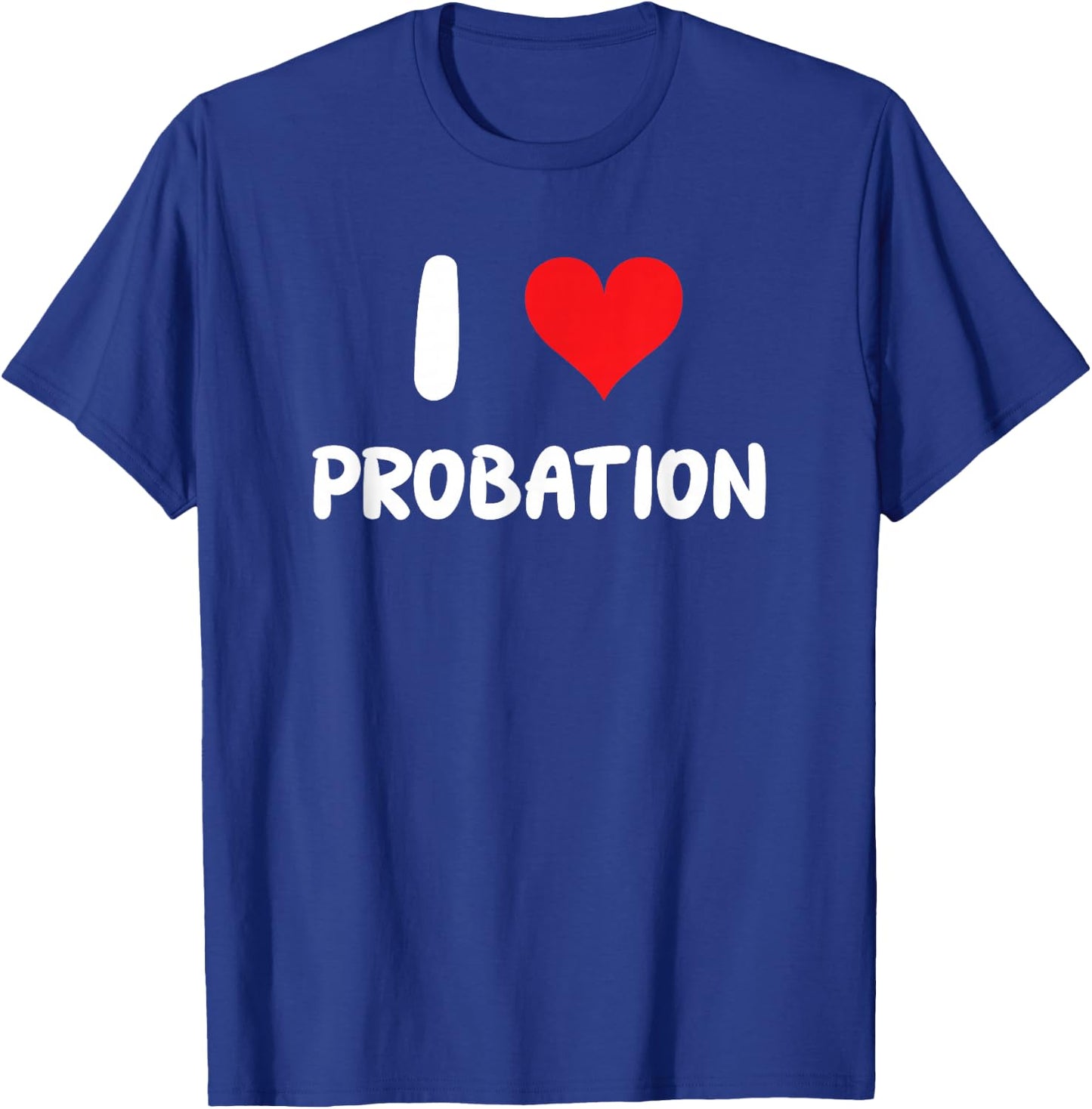 I Love Probation - Heart Officer Jail Convict Violation Law T-Shirt - T-Shirt | Royal