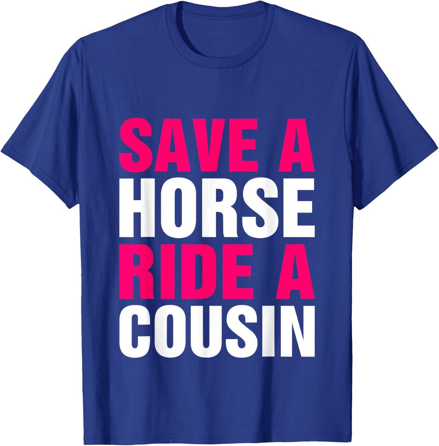 Save a Horse Ride A Cousin Funny Hillbilly Redneck Southern T-Shirt - T-Shirt | Royal