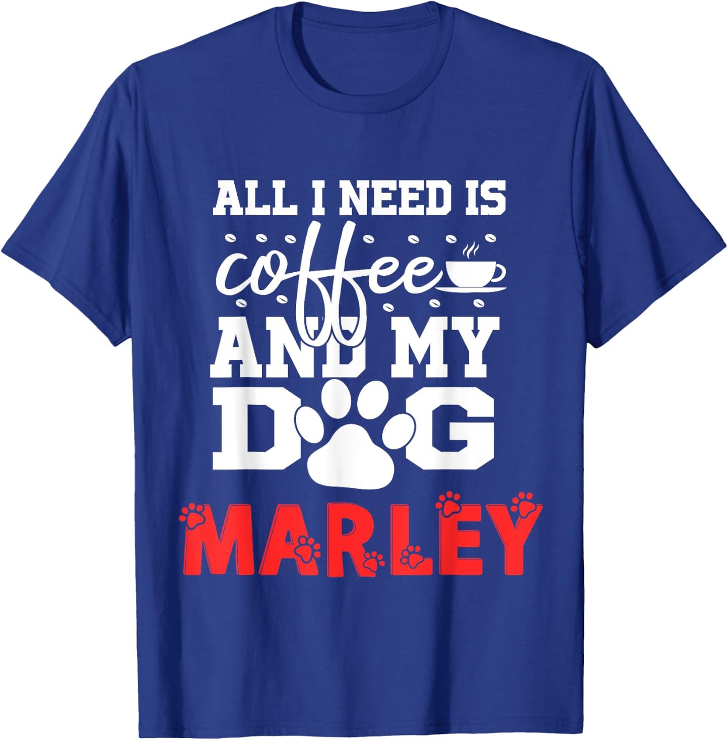 Dog Name Marley All In Need Is Coffee My Dog Named Marley T-Shirt - T-Shirt | Royal