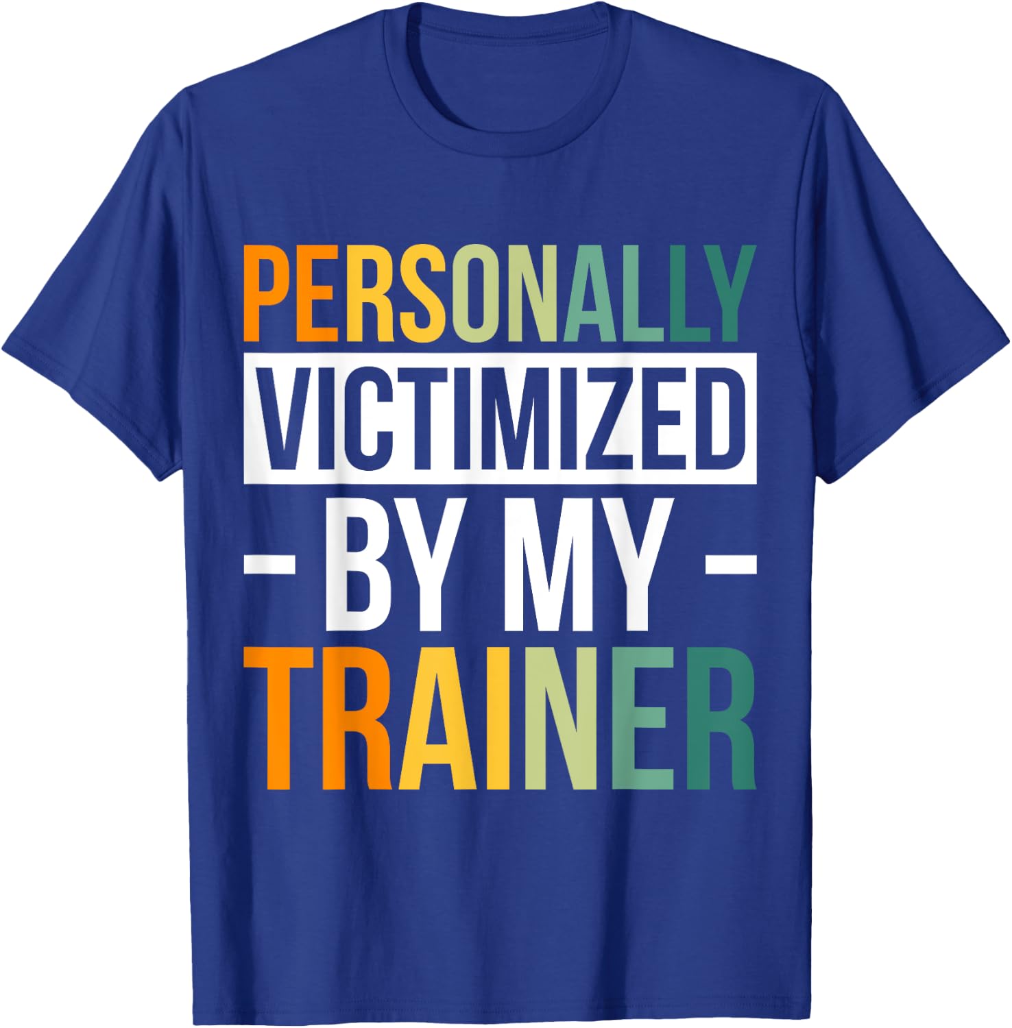 Personally Victimized By My Trainer T-Shirt - T-Shirt | Royal