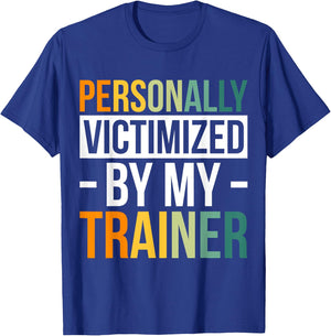 Personally Victimized By My Trainer T-Shirt - T-Shirt | Royal