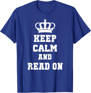 KEEP CALM AND READ ON: T Shirt for Readers T-Shirt - T-Shirt | Royal