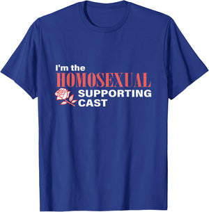 I'm The Homosexual Supporting Cast Funny T-Shirt - T-Shirt | Royal
