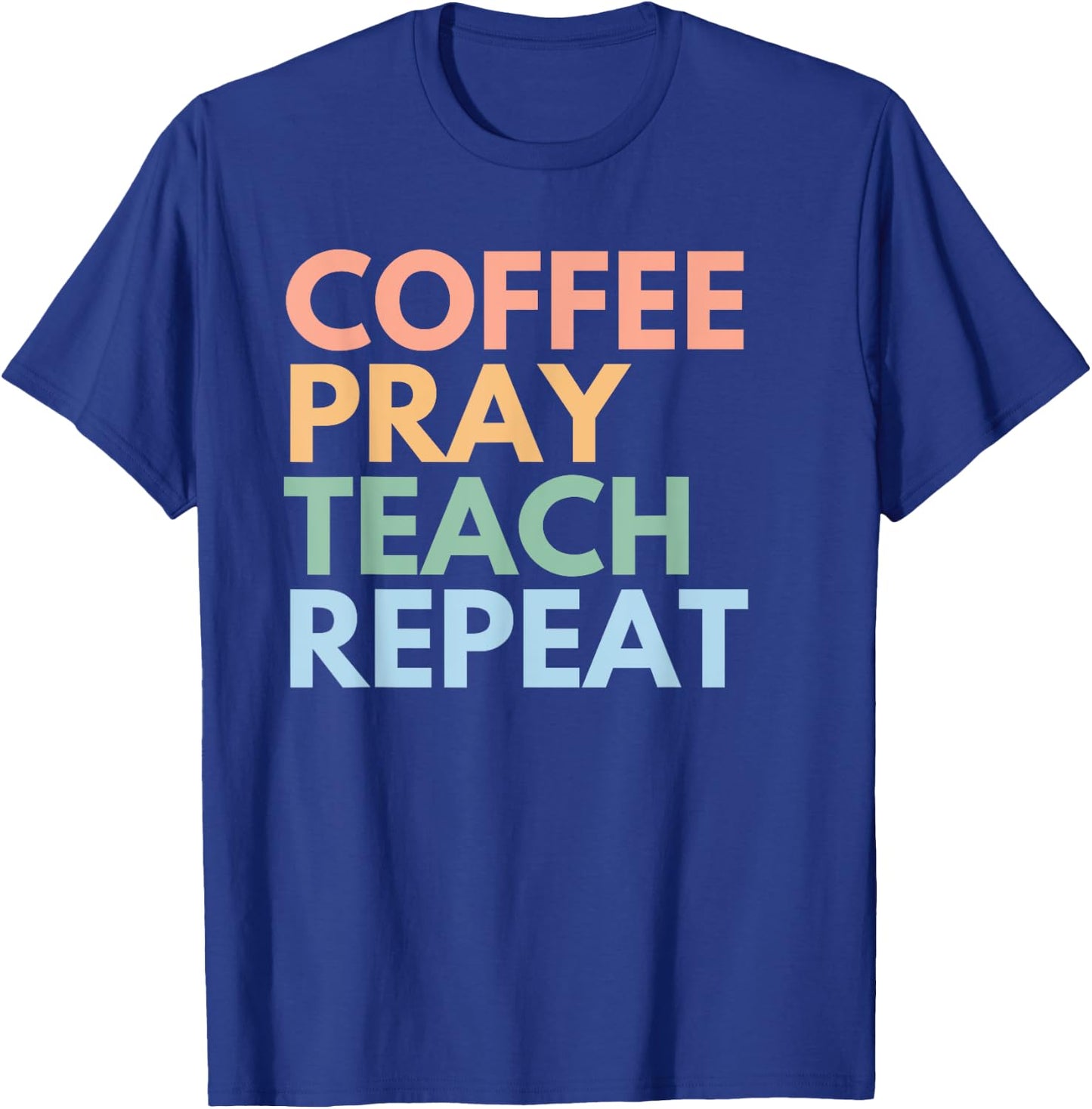 Coffee Pray Teach Repeat T-Shirt - T-Shirt | Royal
