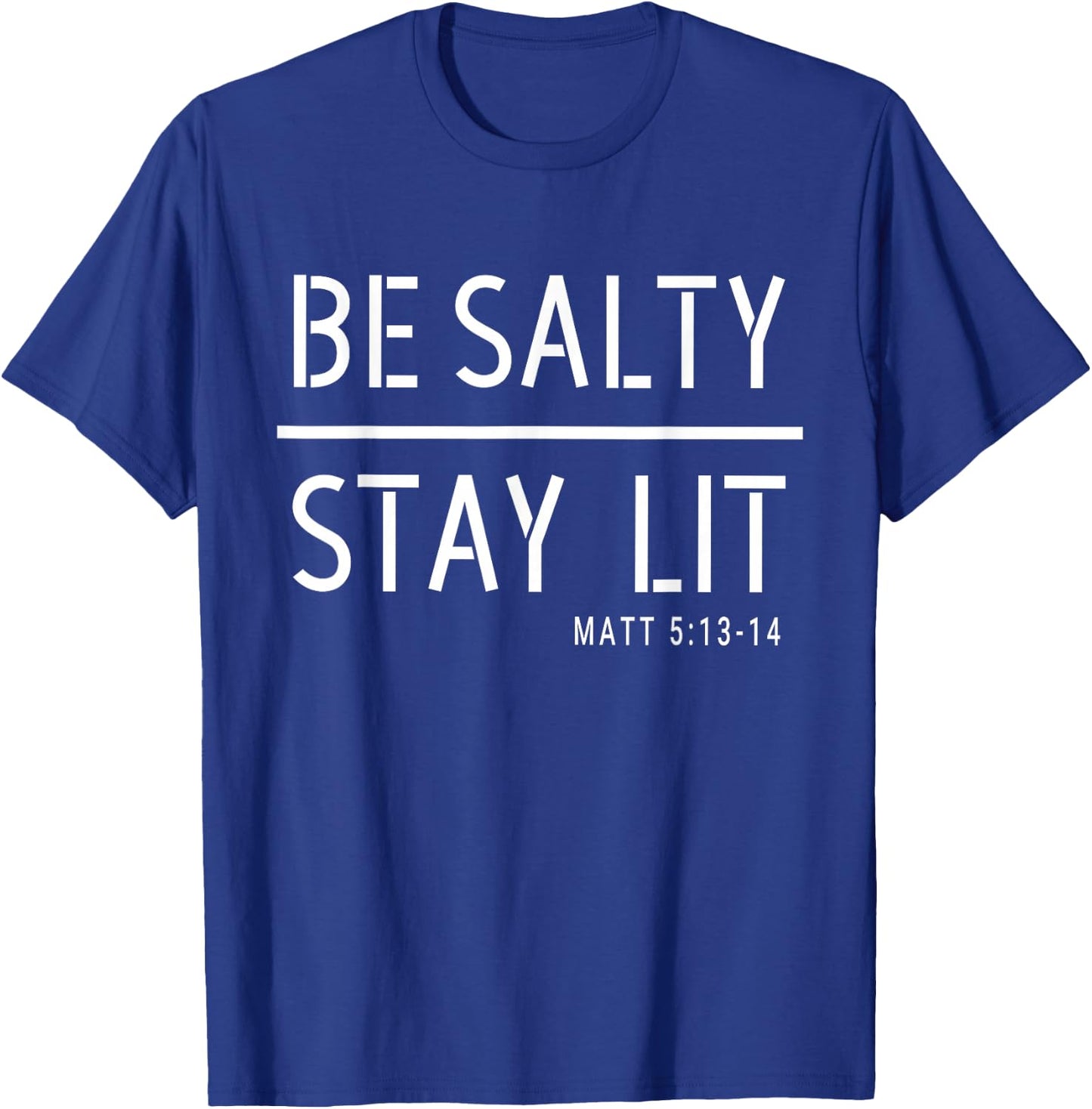 Be Salty Stay Lit Matthew 5:13-14 Christian Women Men T-Shirt - T-Shirt | Royal