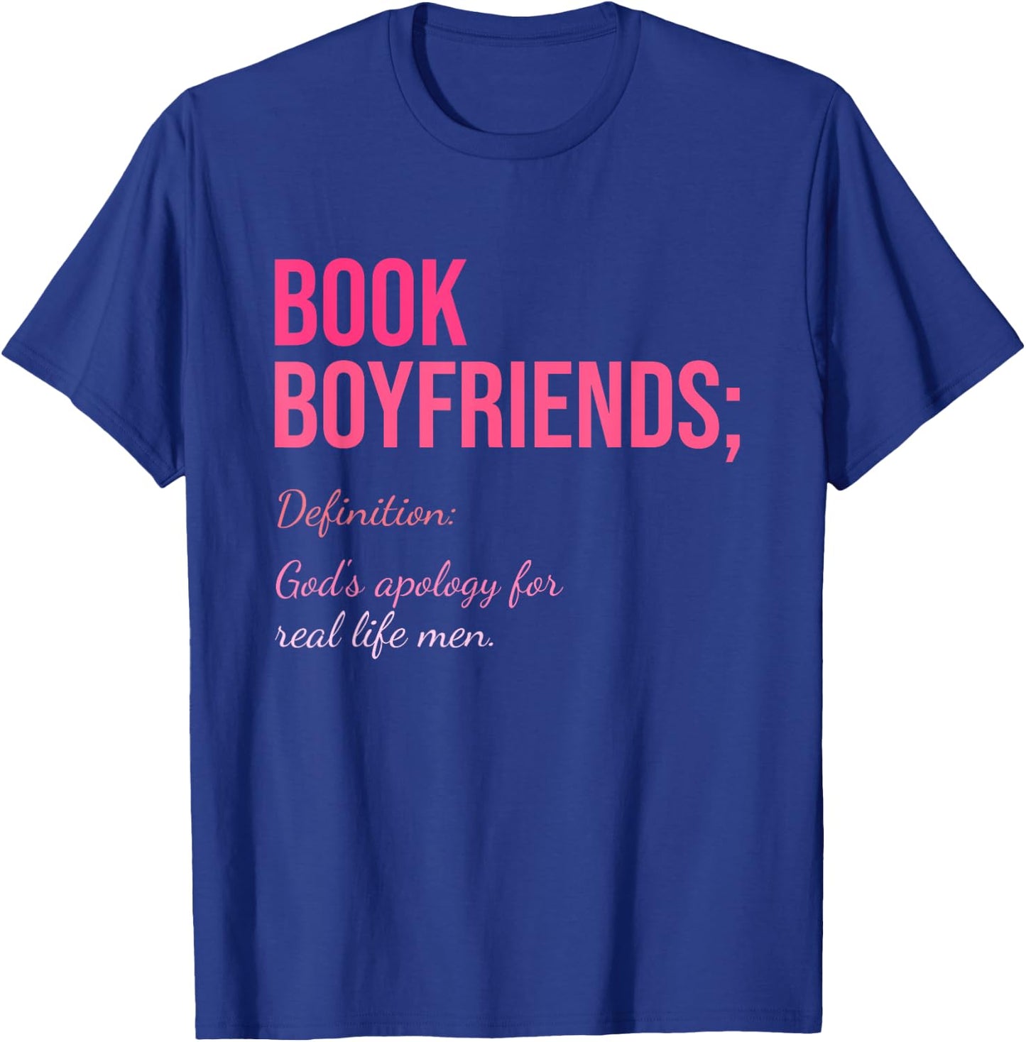 Book Boyfriends; Definition: God's Apology For Real Life Men T-Shirt - T-Shirt | Royal