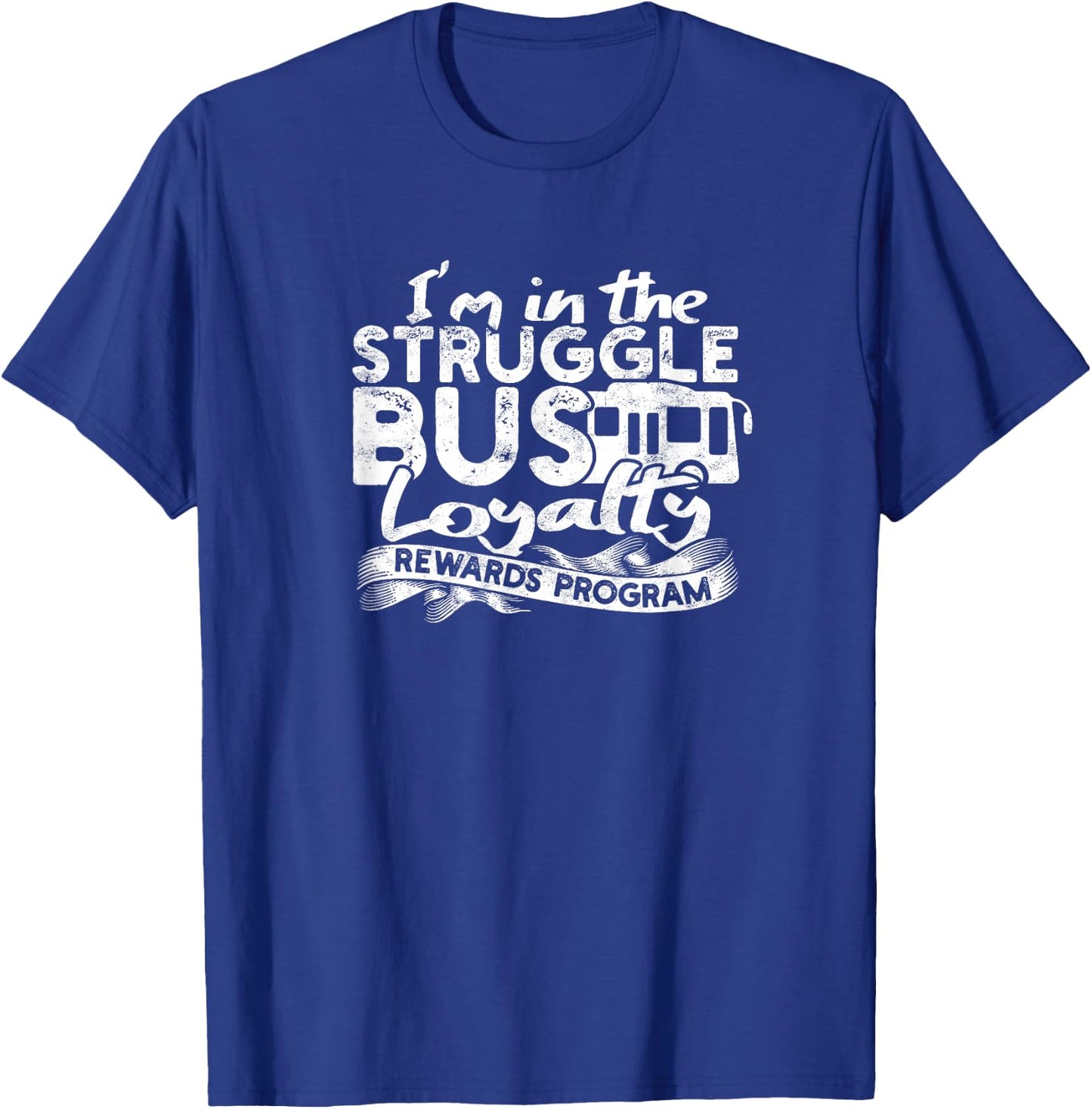 Struggle Bus Loyalty Rewards Program T-Shirt - T-Shirt | Royal