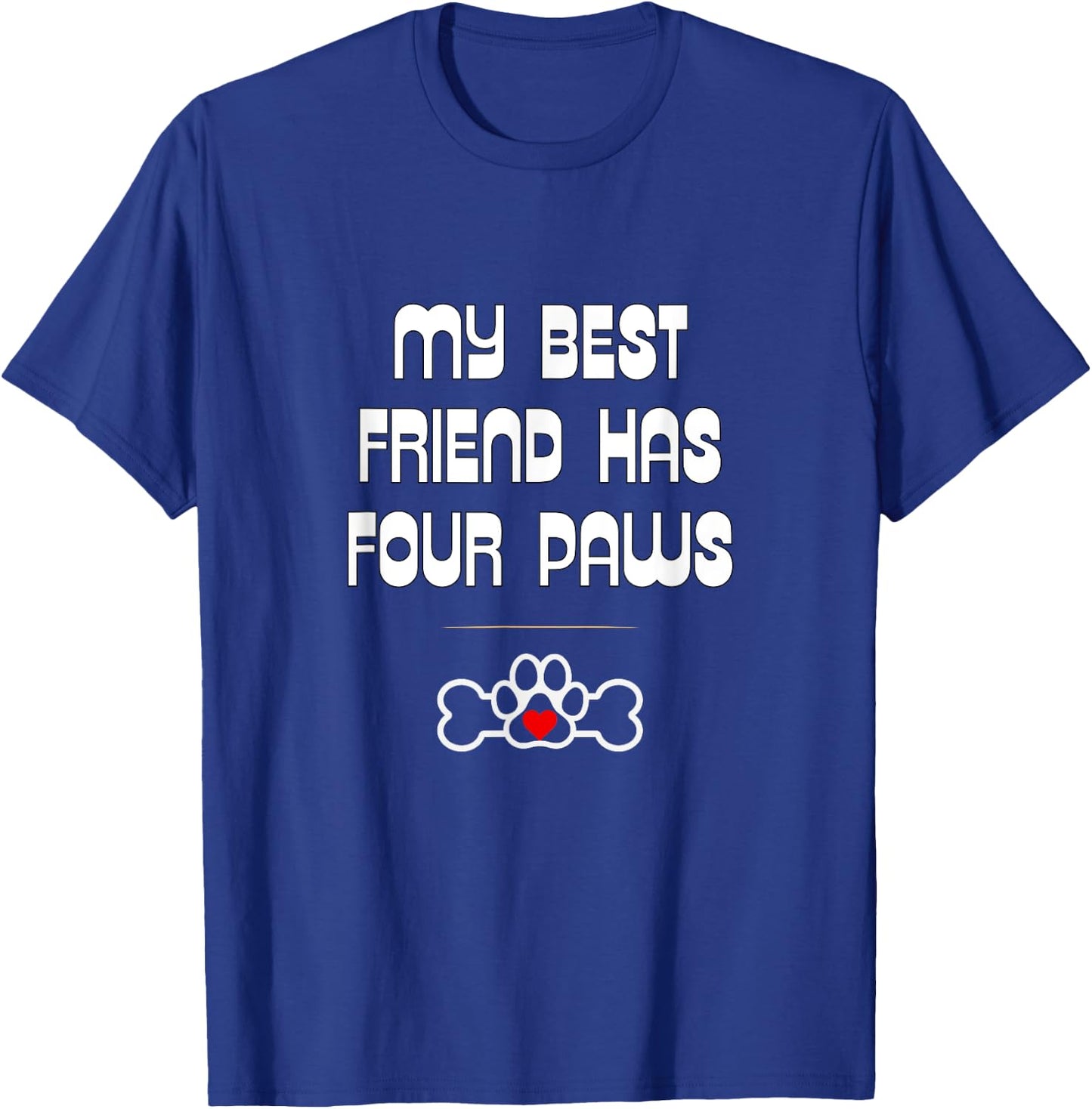 Dog and Cat Lovers: My Best Friend Has Four Paws T-Shirt - T-Shirt | Royal