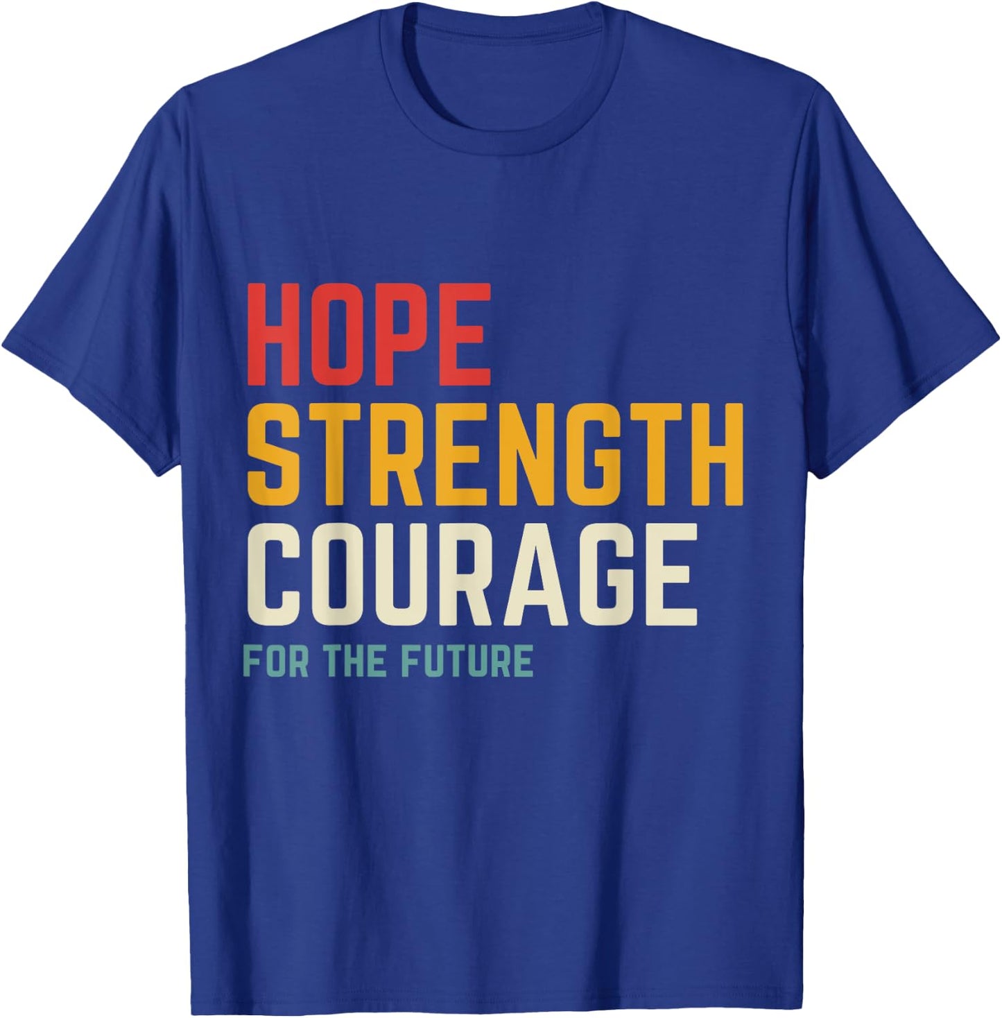 Hope Strength Courage For The Future T-Shirt - T-Shirt | Royal