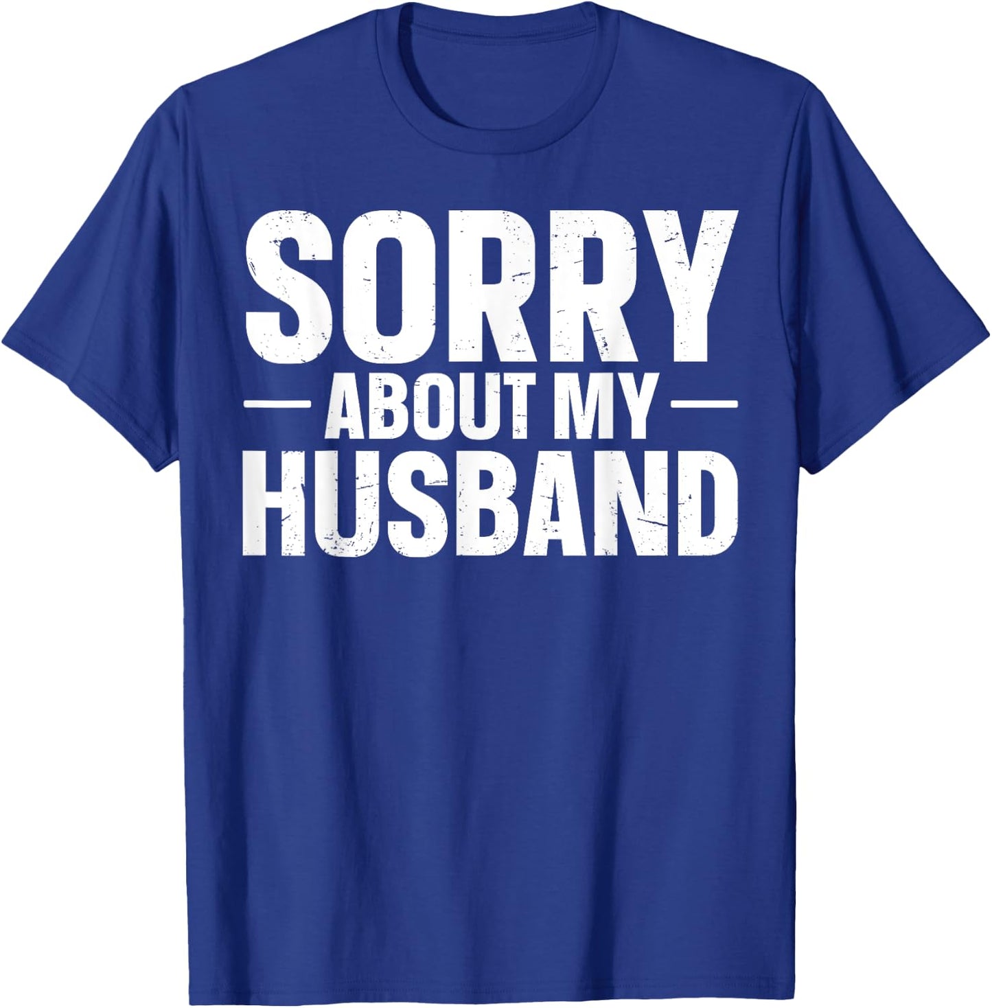 Sorry About My Husband T-Shirt - T-Shirt | Royal