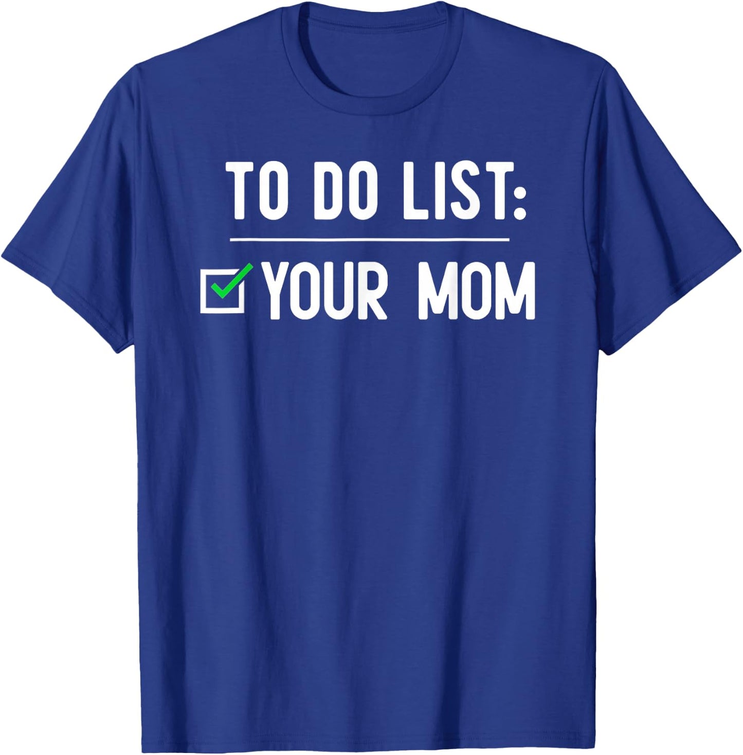 to Do List Your Mom T-Shirt - T-Shirt | Royal