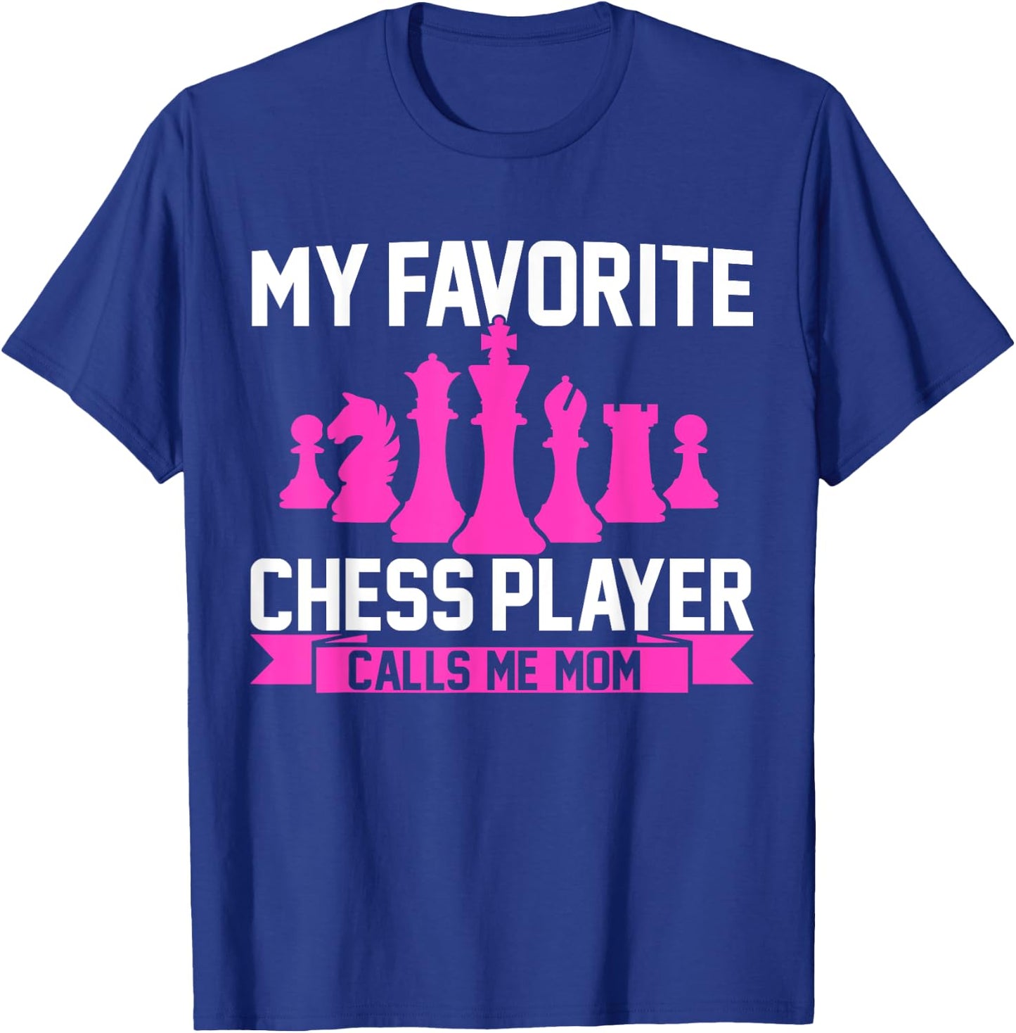 My Favorite Chess Player Calls Me Mom Chess T-Shirt - T-Shirt | Royal