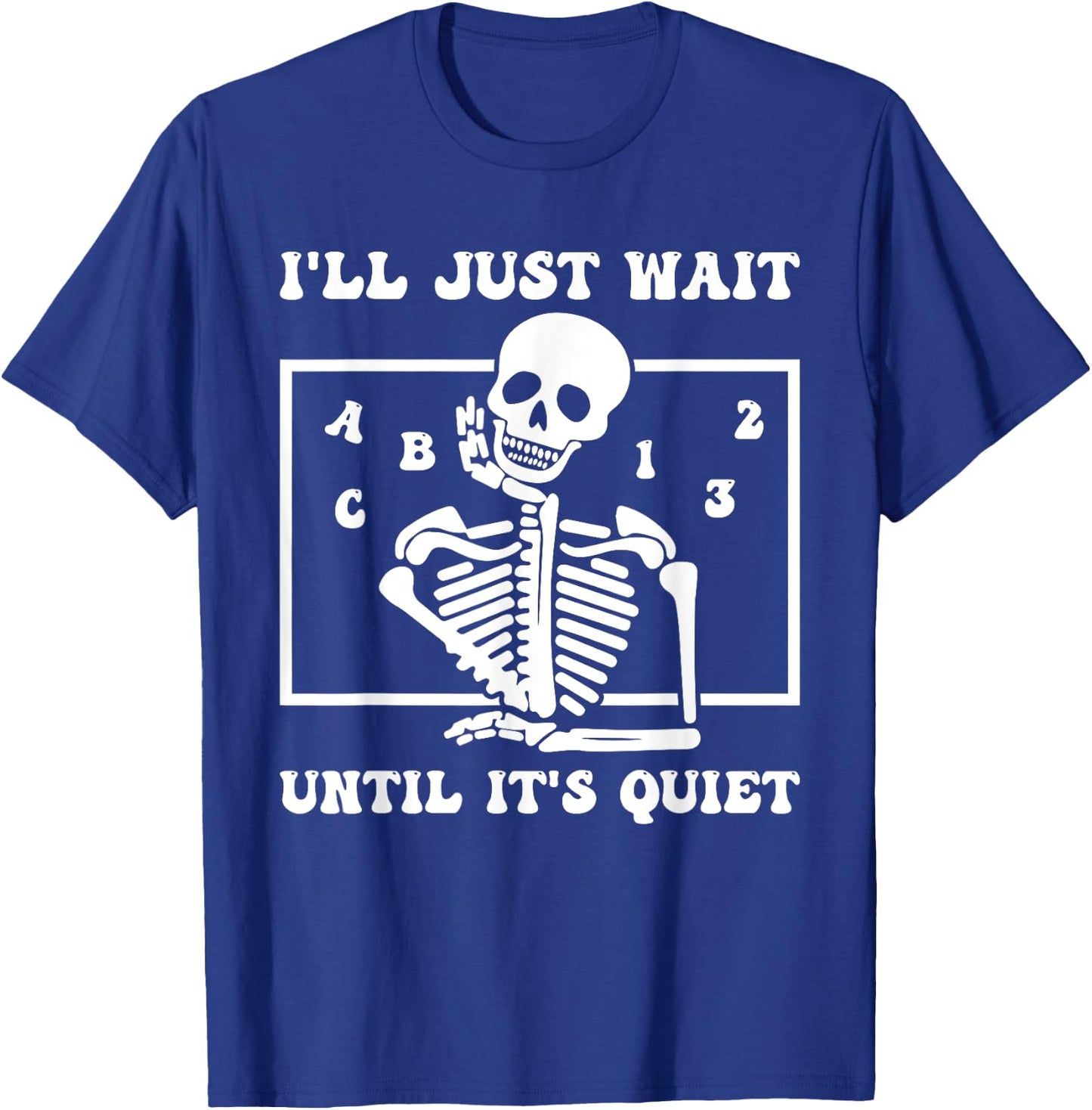 I'll Just Wait Until It's Quiet Funny Teacher Funny Teacher Men Women T-Shirt - T-Shirt | Royal