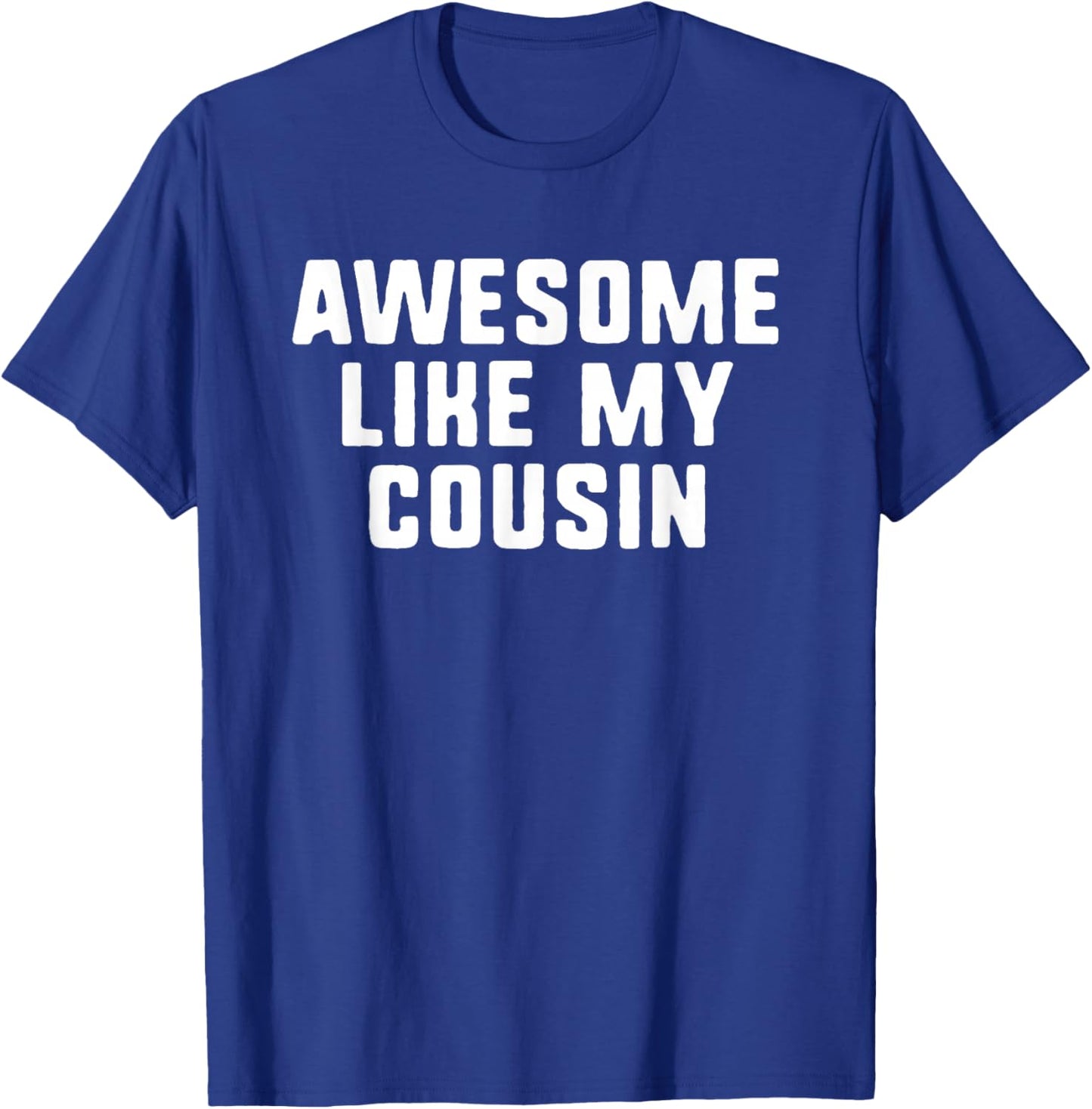 Awesome Like My Cousin Cool Funny T-Shirt - T-Shirt | Royal