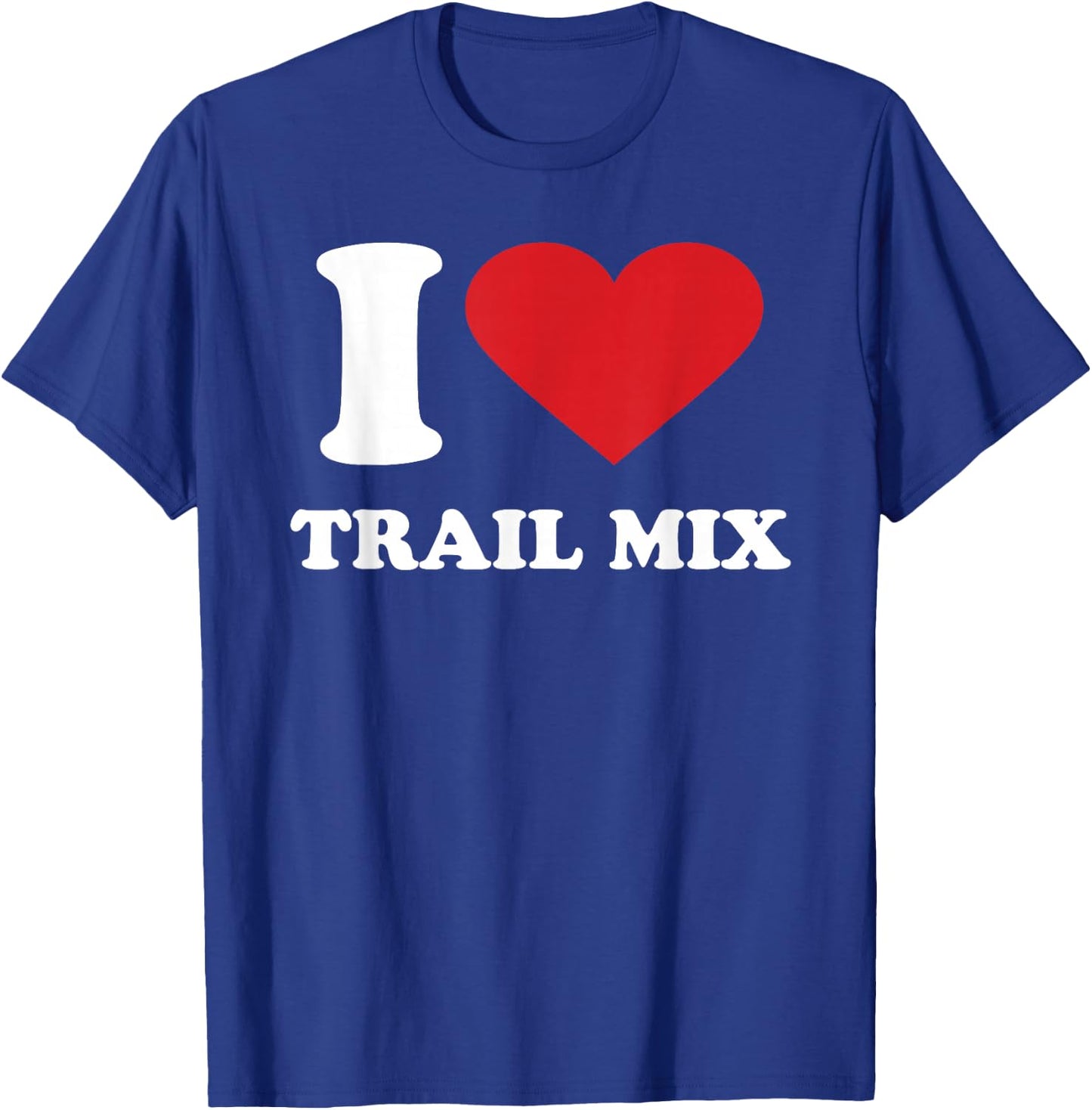I Love TRAIL MIX I Heart TRAIL MIX T-Shirt - T-Shirt | Royal