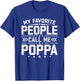 My Favorite People Call Me Poppa Funny Father's Day Grandpa T-Shirt - T-Shirt | Royal