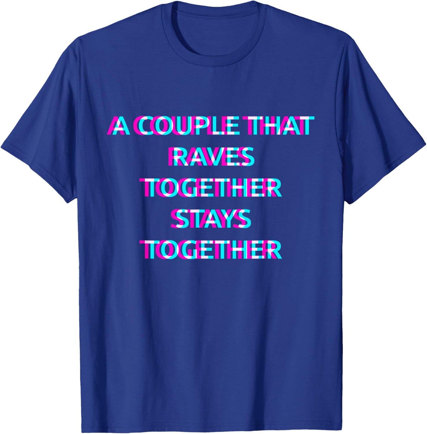 A Couple That Raves Together Stays Together Techno EDM Music T-Shirt - T-Shirt | Royal