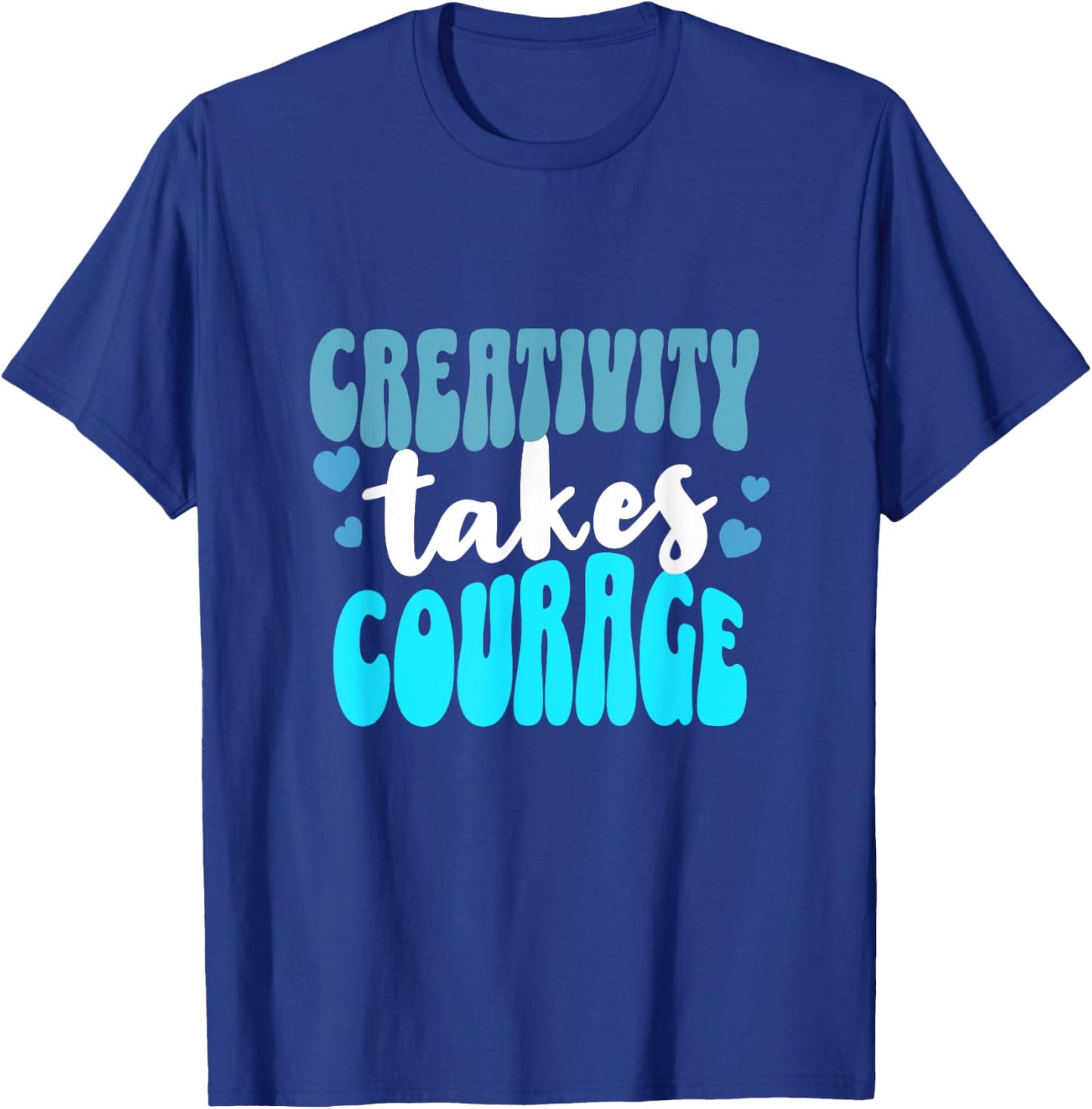 Creativity Takes Courage Artsy T-Shirt - T-Shirt | Royal