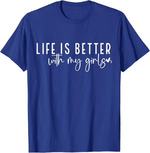 Life is Better with My Girls T-Shirt - T-Shirt | Royal