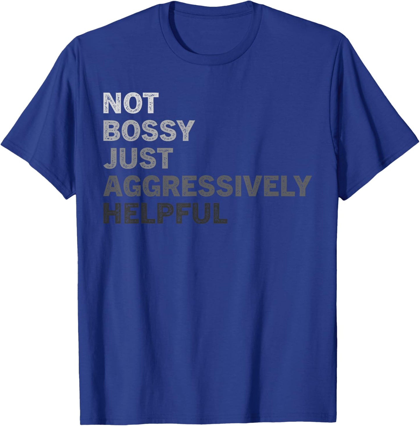 Not Bossy Just Aggressively Helpful Funny Saying Men Women T-Shirt - T-Shirt | Royal
