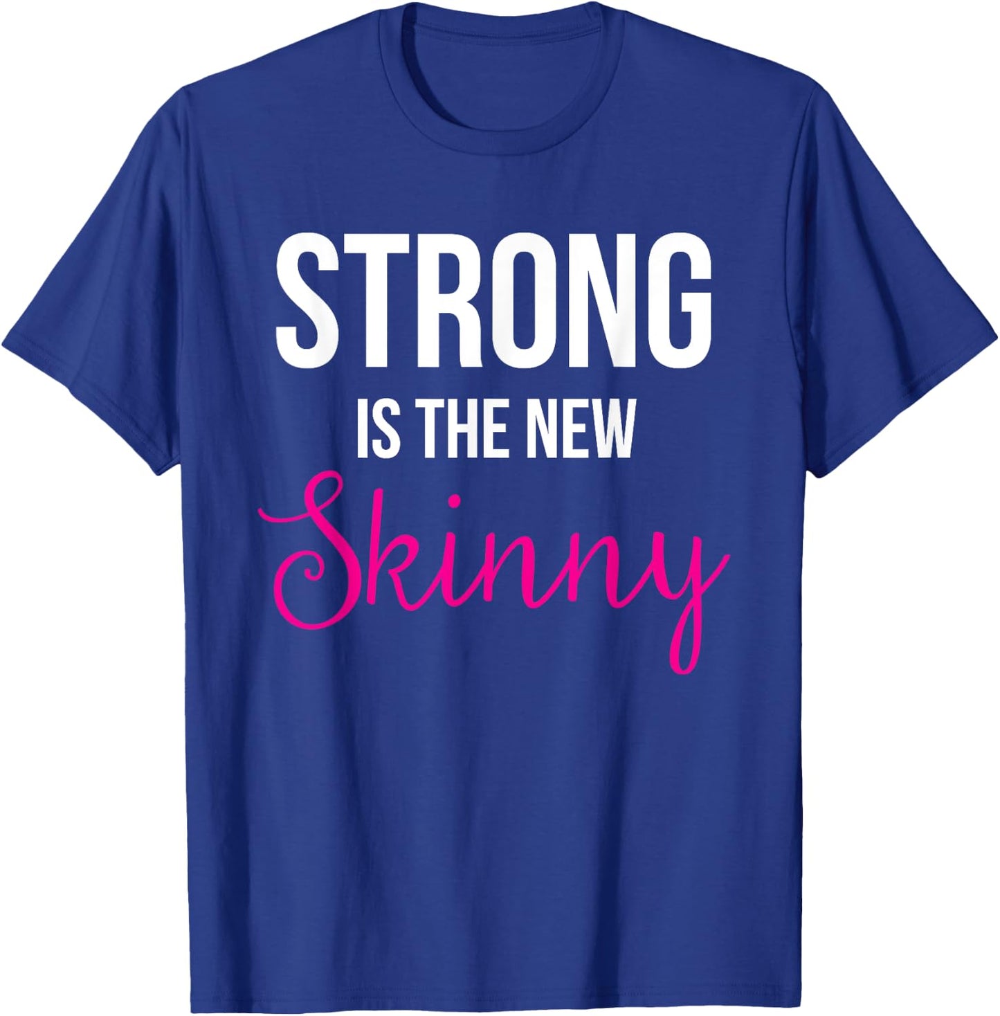 Strong is the new Skinny Cute Workout T-Shirt - T-Shirt | Royal
