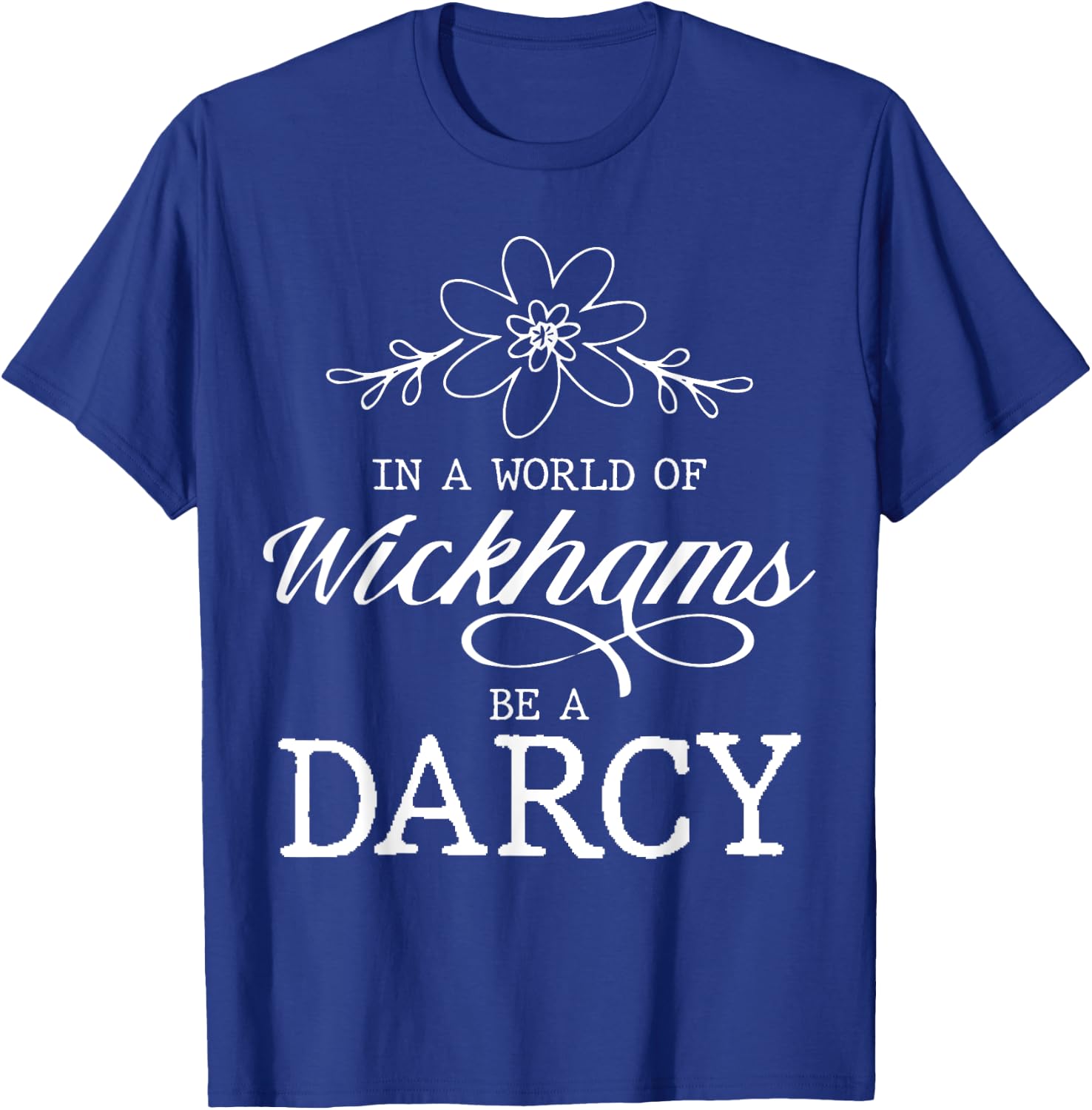 Jane Austen Literature - In A World Of Wickhams Be A Darcy T-Shirt - T-Shirt | Royal